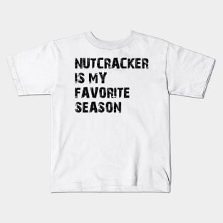 Nutcracker is my Favorite Season Kids T-Shirt